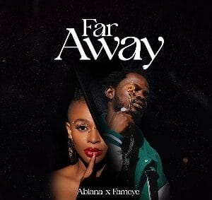 Abiana features Fameye to release new hit single, ‘Far Away’