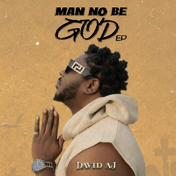 David AJ drops highly anticipated EP ‘Man No be God’ featuring versatile tracks